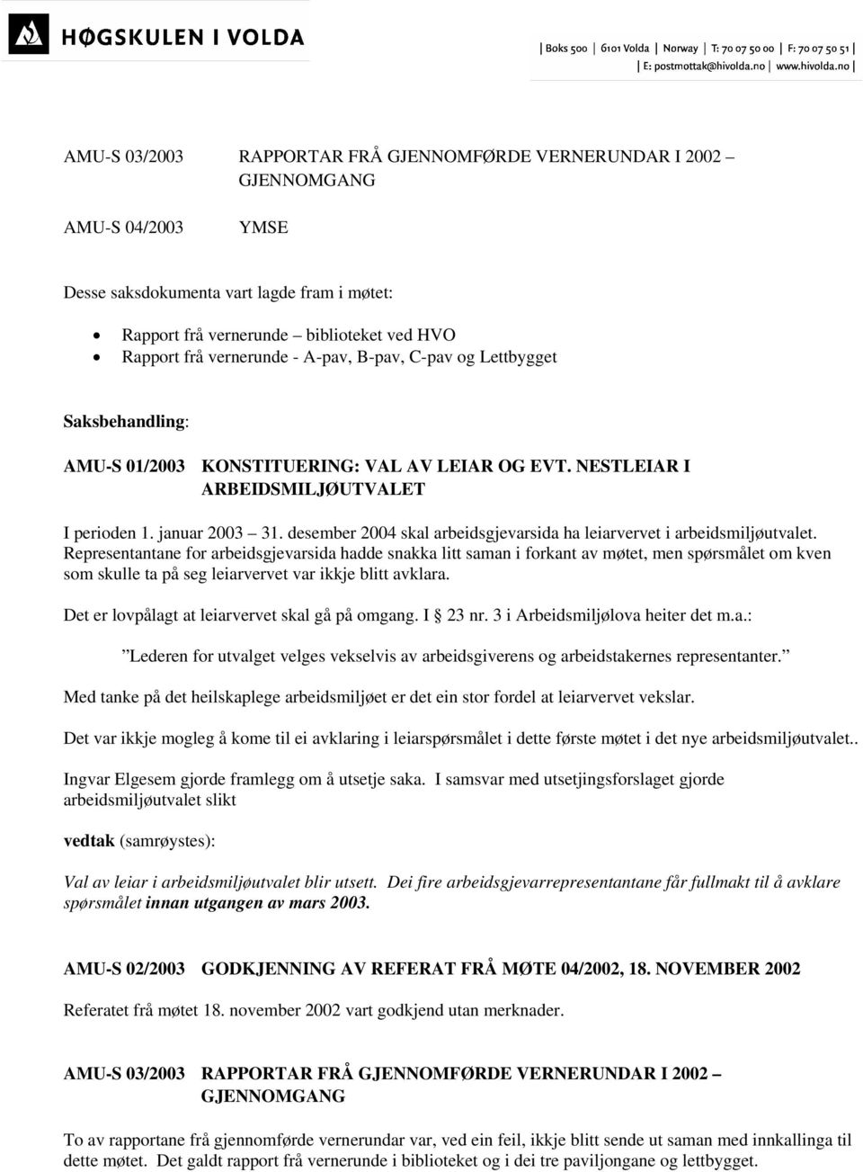 desember 2004 skal arbeidsgjevarsida ha leiarvervet i arbeidsmiljøutvalet.