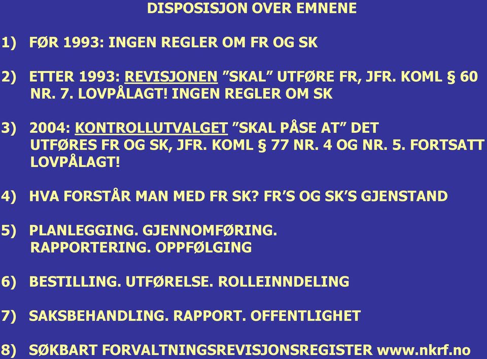 FORTSATT LOVPÅLAGT! 4) HVA FORSTÅR MAN MED FR SK? FR S OG SK S GJENSTAND 5) PLANLEGGING. GJENNOMFØRING. RAPPORTERING.