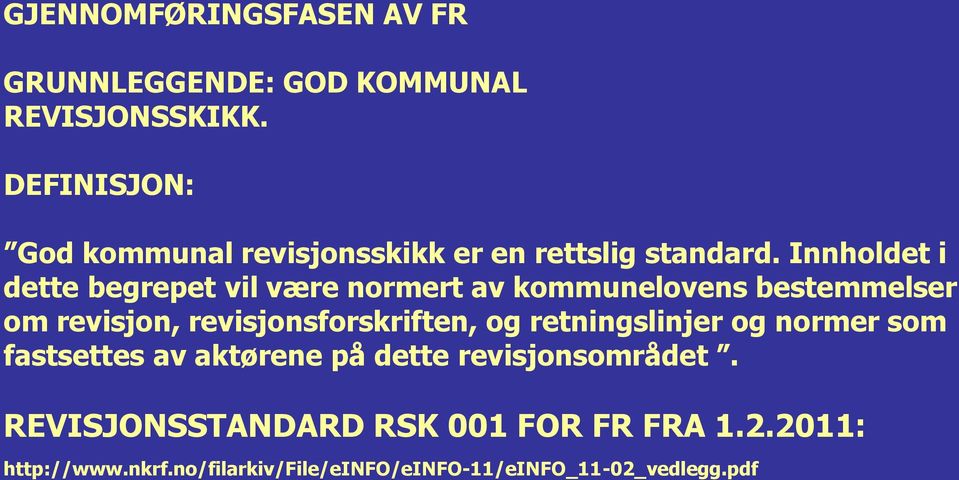 Innholdet i dette begrepet vil være normert av kommunelovens bestemmelser om revisjon, revisjonsforskriften,