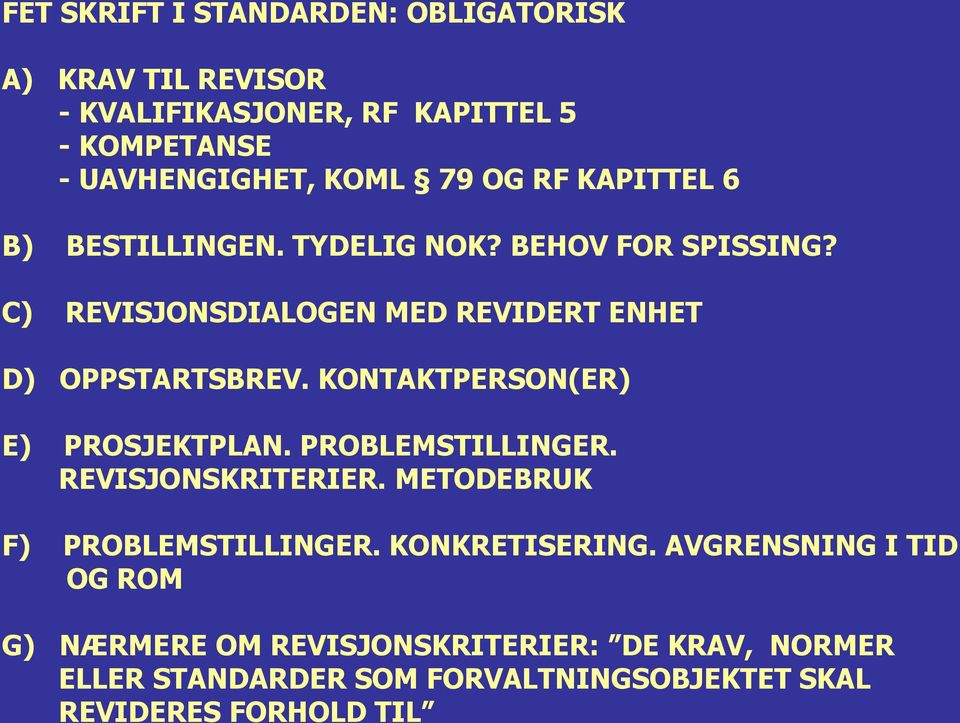 KONTAKTPERSON(ER) E) PROSJEKTPLAN. PROBLEMSTILLINGER. REVISJONSKRITERIER. METODEBRUK F) PROBLEMSTILLINGER. KONKRETISERING.