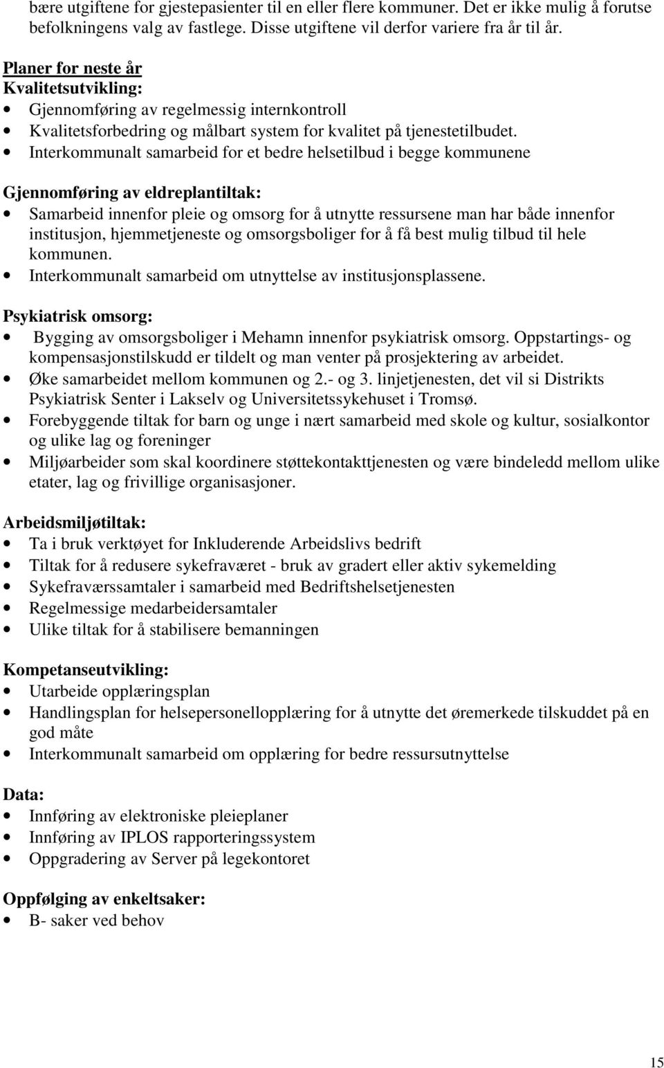 Interkommunalt samarbeid for et bedre helsetilbud i begge kommunene Gjennomføring av eldreplantiltak: Samarbeid innenfor pleie og omsorg for å utnytte ressursene man har både innenfor institusjon,