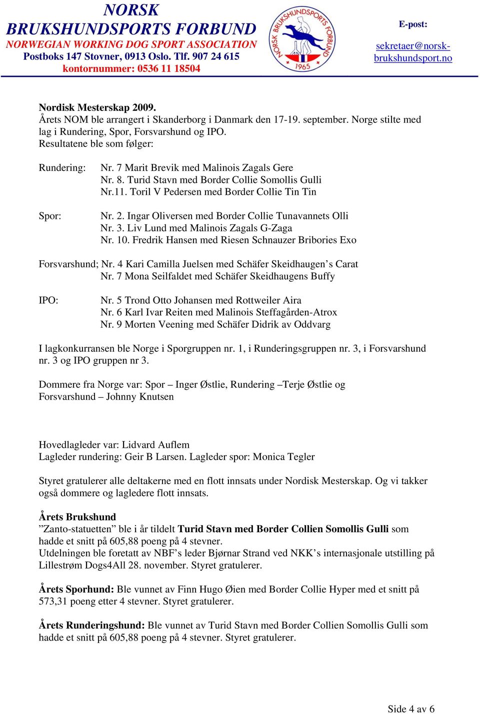 Ingar Oliversen med Border Collie Tunavannets Olli Nr. 3. Liv Lund med Malinois Zagals G-Zaga Nr. 10. Fredrik Hansen med Riesen Schnauzer Bribories Exo Forsvarshund; Nr.