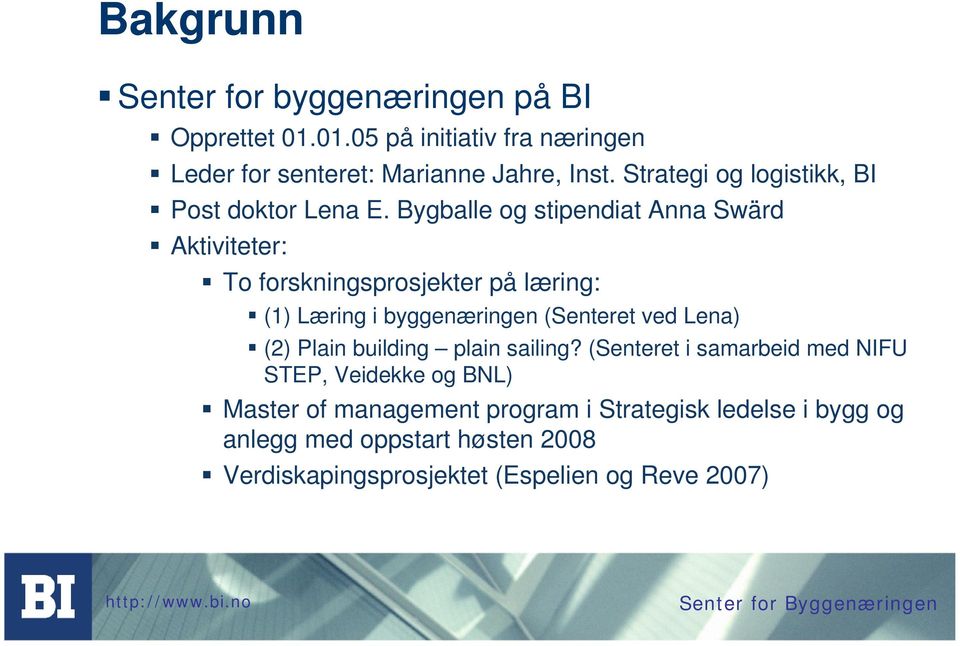 Bygballe og stipendiat Anna Swärd Aktiviteter: To forskningsprosjekter på læring: (1) Læring i byggenæringen (Senteret ved Lena) (2)