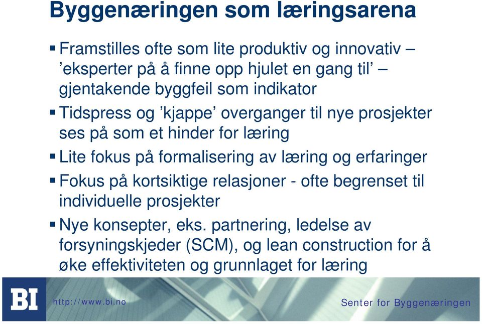 fokus på formalisering av læring og erfaringer Fokus på kortsiktige relasjoner - ofte begrenset til individuelle prosjekter