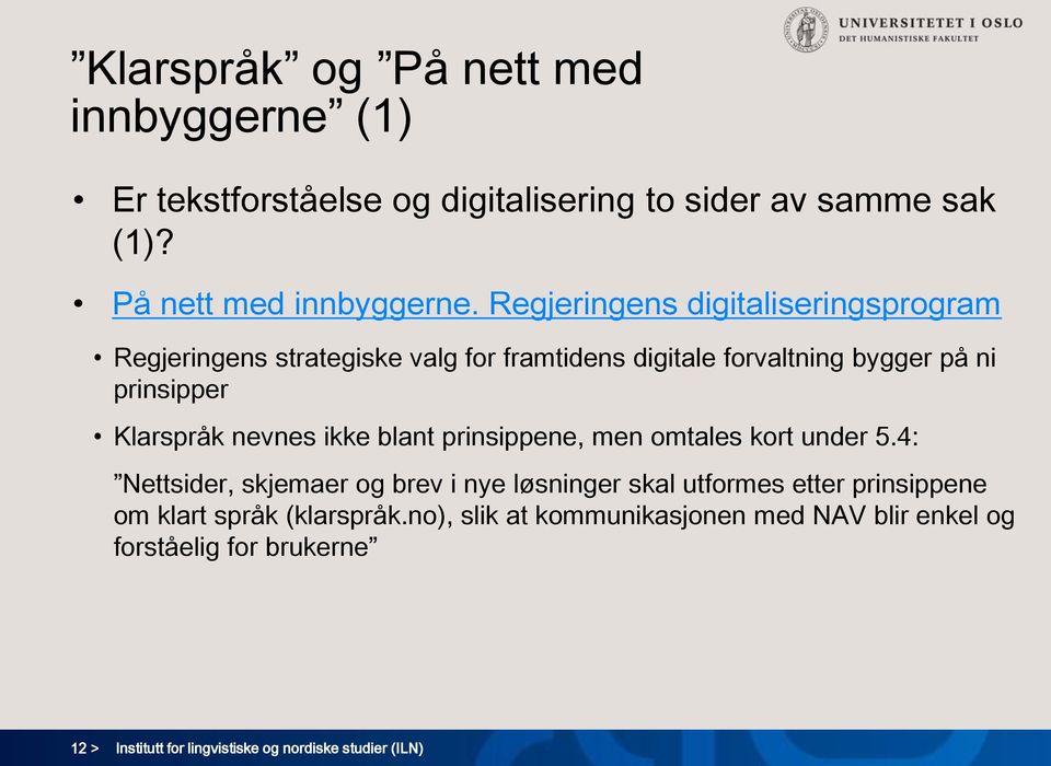 Regjeringens digitaliseringsprogram Regjeringens strategiske valg for framtidens digitale forvaltning bygger på ni prinsipper