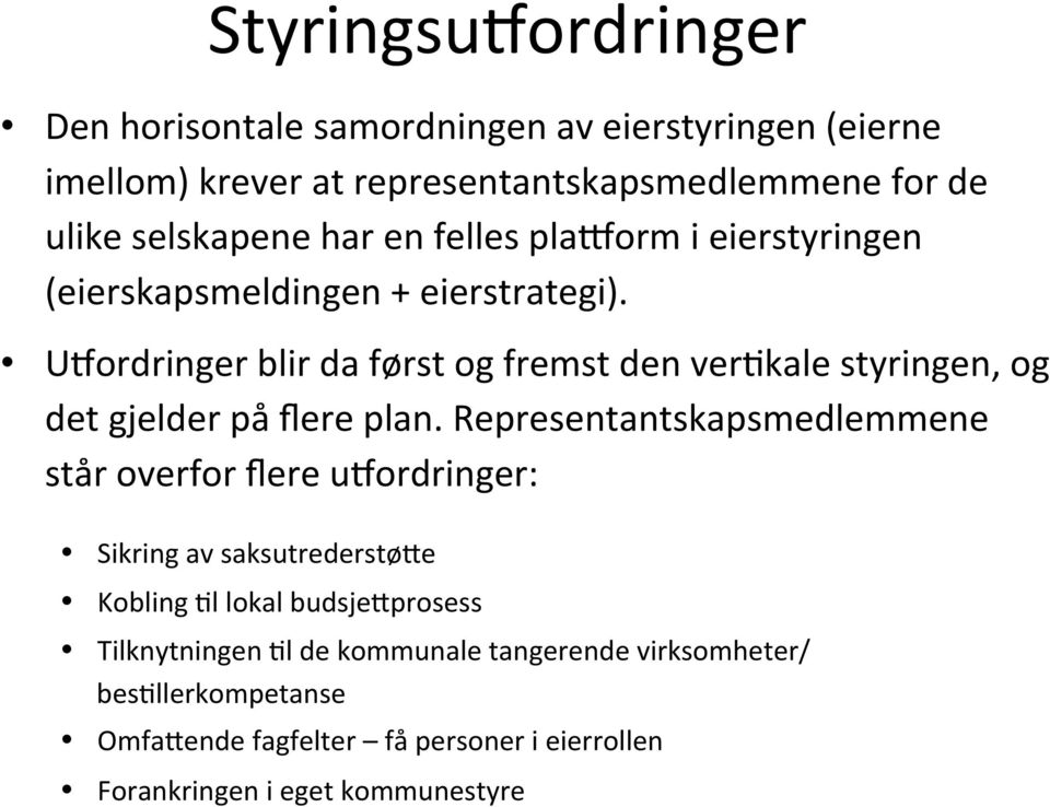 U>ordringer blir da først og fremst den vergkale styringen, og det gjelder på flere plan.