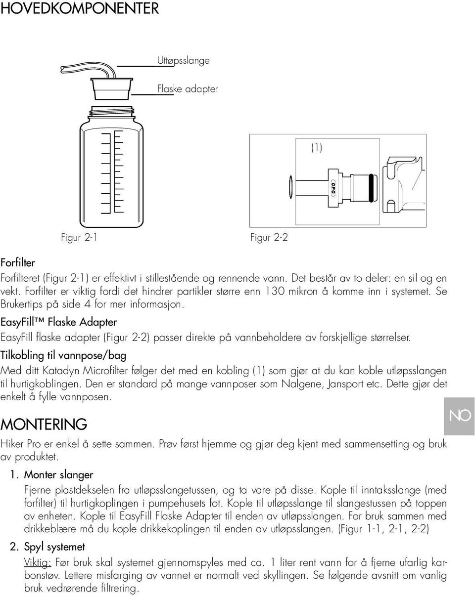 EasyFill Flaske Adapter EasyFill flaske adapter (Figur 2-2) passer direkte på vannbeholdere av forskjellige størrelser.