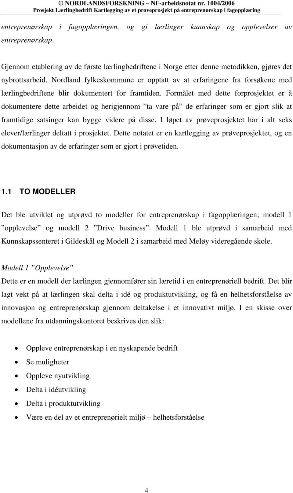 Nordland fylkeskommune er opptatt av at erfaringene fra forsøkene med lærlingbedriftene blir dokumentert for framtiden.