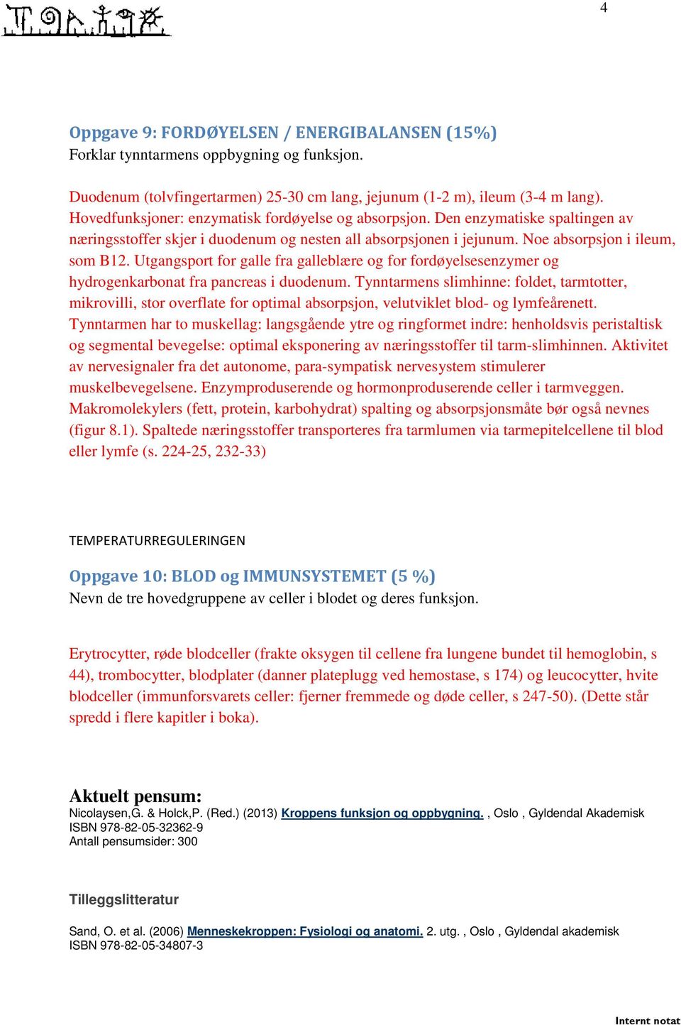 Utgangsport for galle fra galleblære og for fordøyelsesenzymer og hydrogenkarbonat fra pancreas i duodenum.