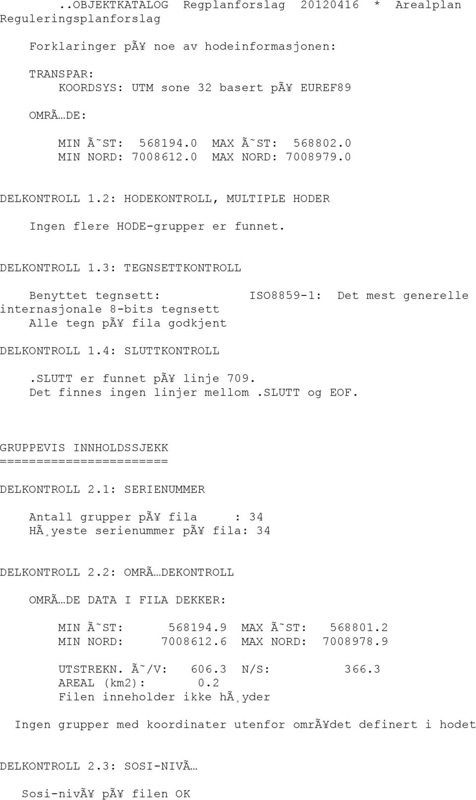 2: HODEKONTROLL, MULTIPLE HODER Ingen flere HODE-grupper er funnet. DELKONTROLL 1.