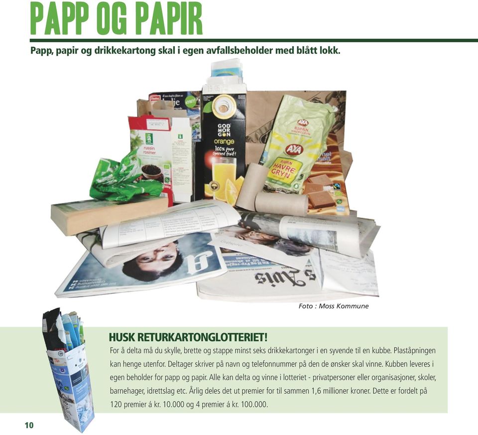 Deltager skriver på navn og telefonnummer på den de ønsker skal vinne. Kubben leveres i egen beholder for papp og papir.