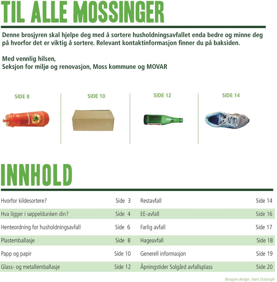 Med vennlig hilsen, Seksjon for miljø og renovasjon, Moss kommune og MOVAR SIDE 8 SIDE 10 SIDE 12 SIDE 14 Innhold Hvorfor kildesortere?