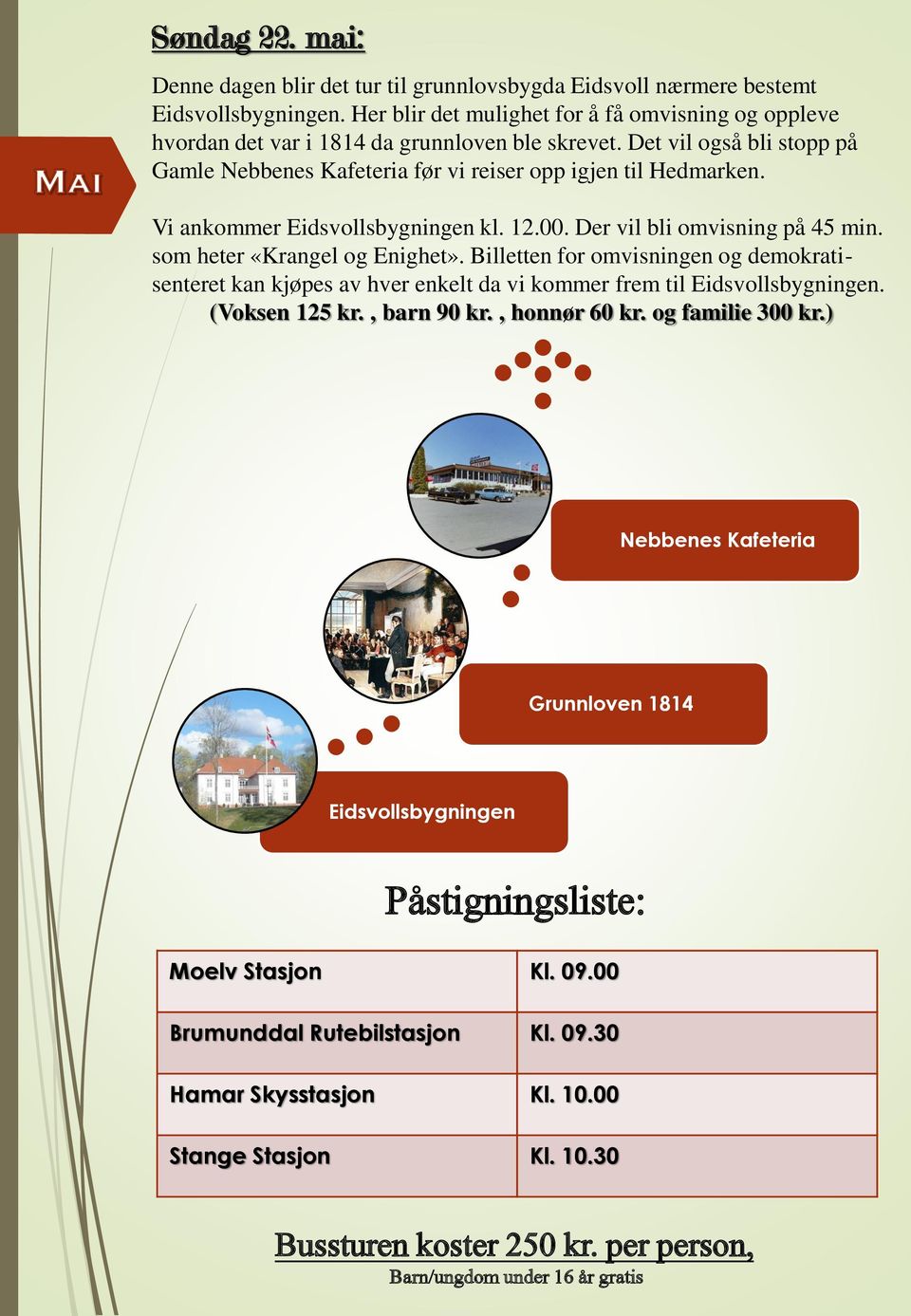 Vi ankommer Eidsvollsbygningen kl. 12.00. Der vil bli omvisning på 45 min. som heter «Krangel og Enighet».