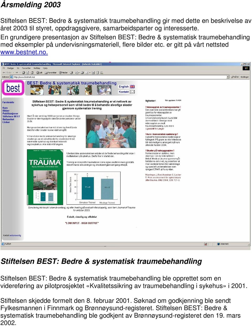 Stiftelsen BEST: Bedre & systematisk traumebehandling Stiftelsen BEST: Bedre & systematisk traumebehandling ble opprettet som en videreføring av pilotprosjektet «Kvalitetssikring av traumebehandling