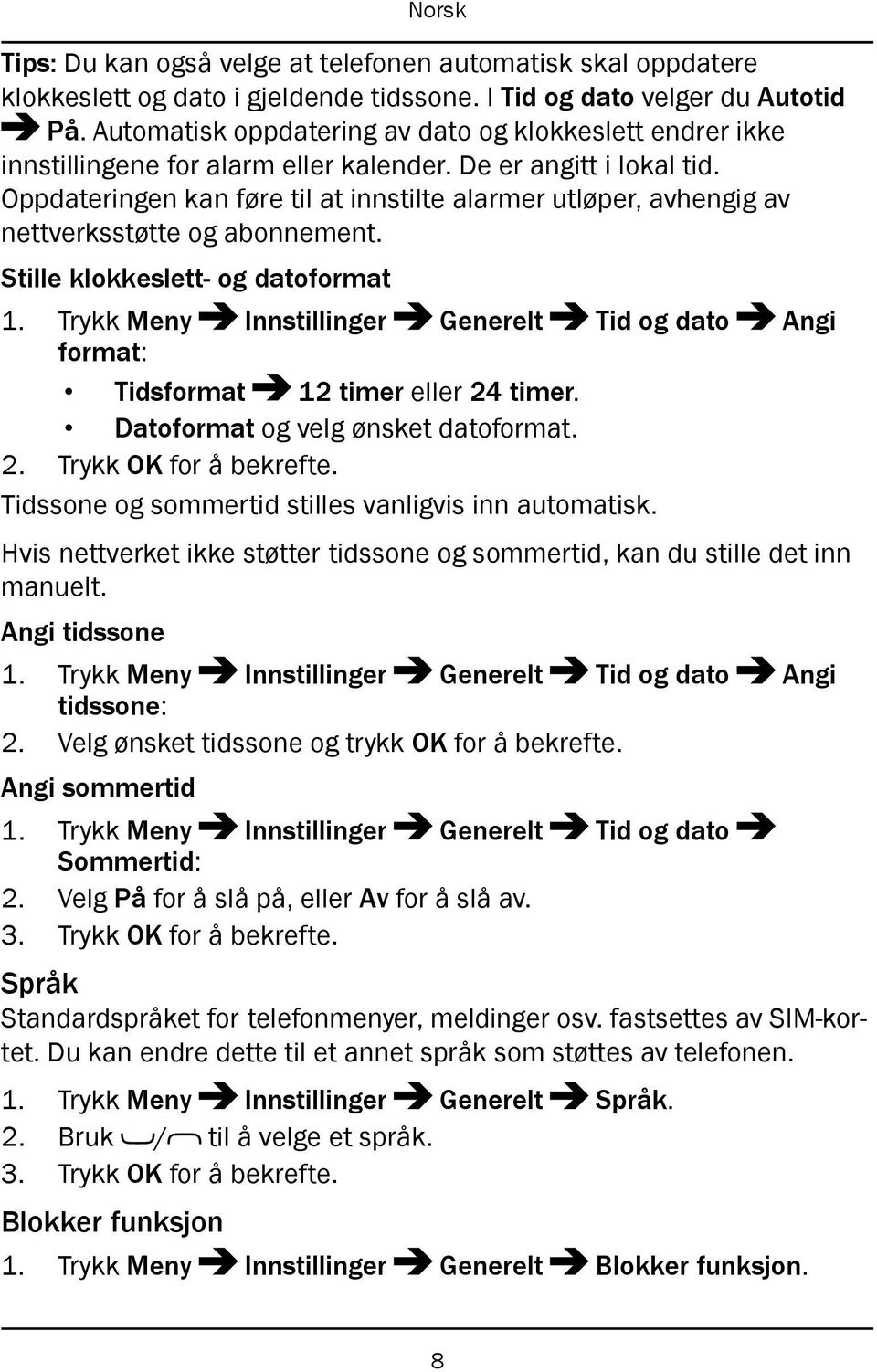 Oppdateringen kan føre til at innstilte alarmer utløper, avhengig av nettverksstøtte og abonnement. Stille klokkeslett- og datoformat 1.