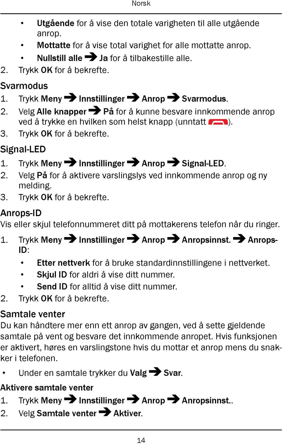 Trykk Meny Innstillinger Anrop Signal-LED. 2. Velg På for å aktivere varslingslys ved innkommende anrop og ny melding.