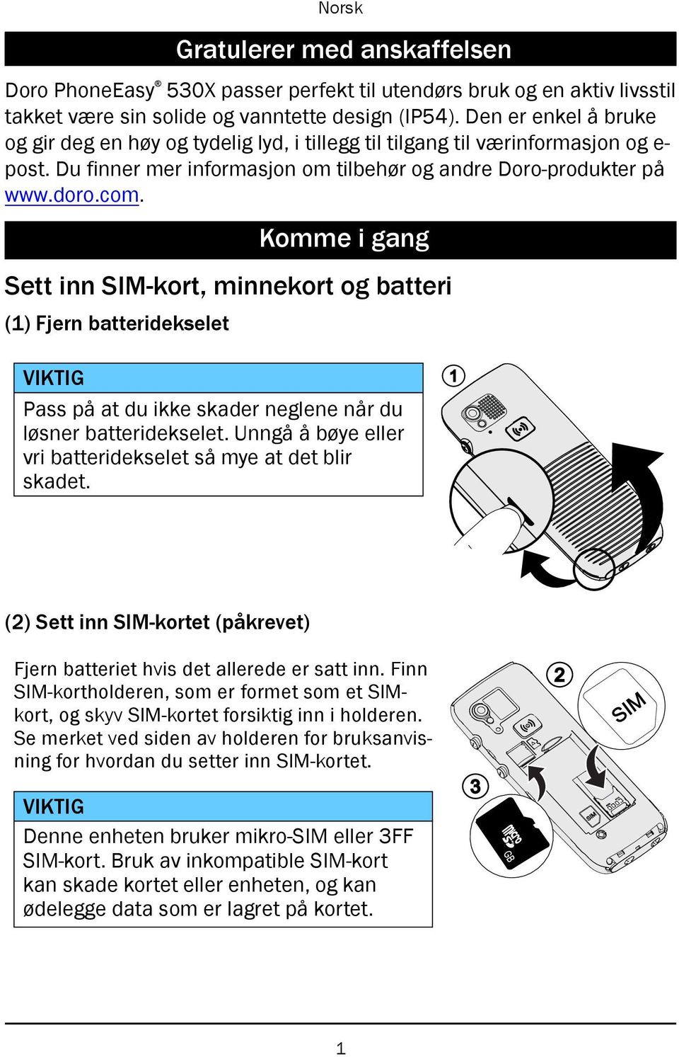 Komme i gang Sett inn SIM-kort, minnekort og batteri (1) Fjern batteridekselet VIKTIG Pass på at du ikke skader neglene når du løsner batteridekselet.