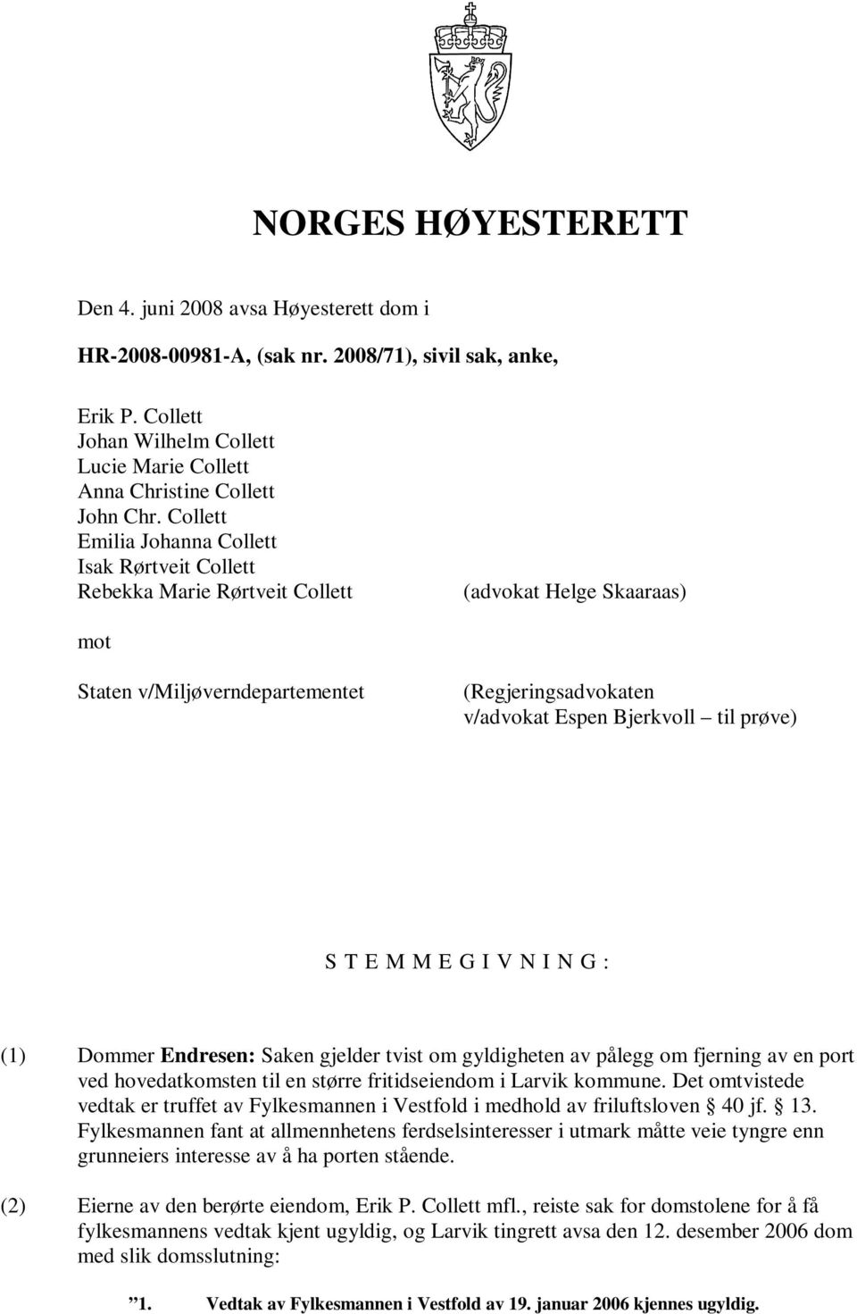 Collett Emilia Johanna Collett Isak Rørtveit Collett Rebekka Marie Rørtveit Collett (advokat Helge Skaaraas) mot Staten v/miljøverndepartementet (Regjeringsadvokaten v/advokat Espen Bjerkvoll til