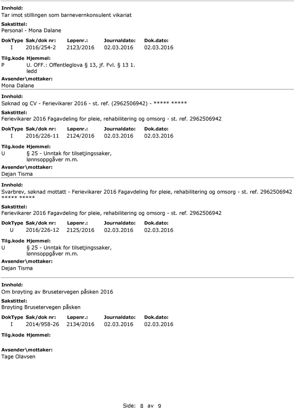 2962506942 2016/226-11 2124/2016 25 - nntak for tilsetjingssaker, Dejan Tisma Svarbrev, søknad mottatt - Ferievikarer 2016 Fagavdeling for pleie, rehabilitering og omsorg - st. ref.