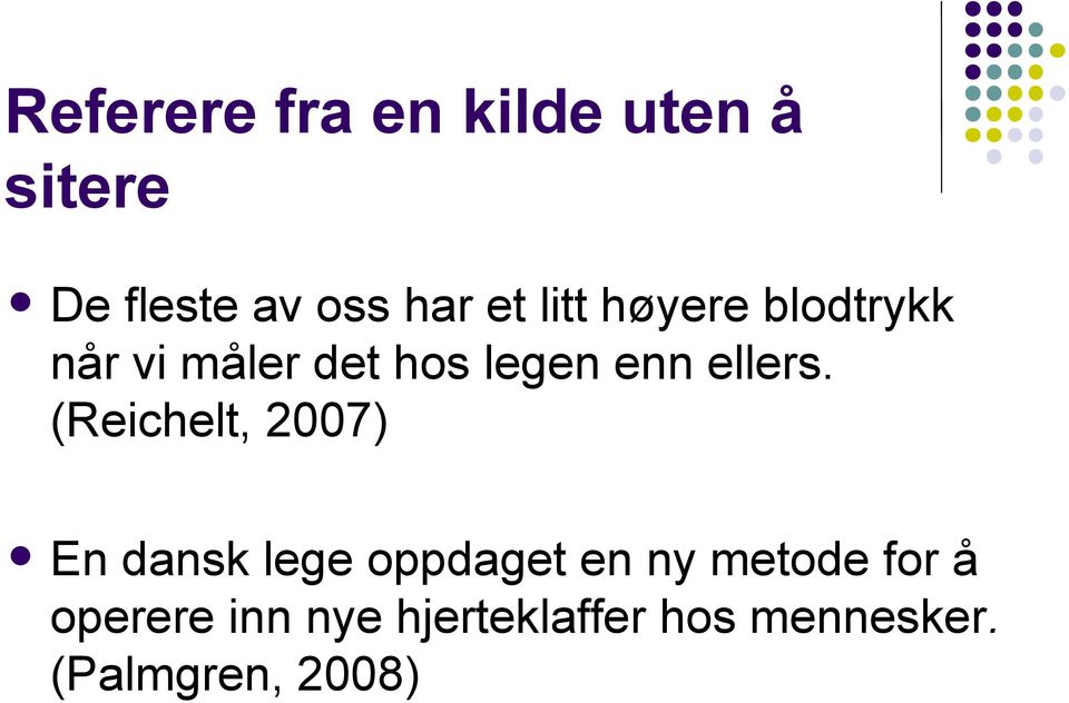 (Reichelt, 2007) En dansk lege oppdaget en ny metode for å