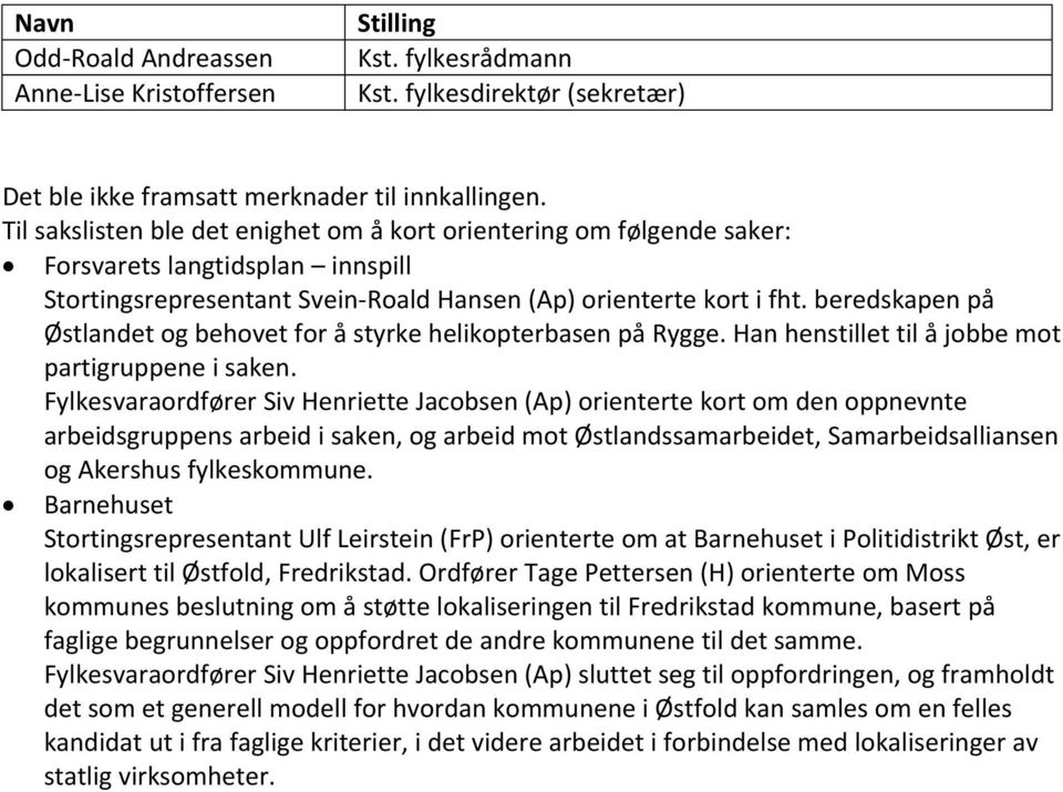 beredskapen på Østlandet og behovet for å styrke helikopterbasen på Rygge. Han henstillet til å jobbe mot partigruppene i saken.