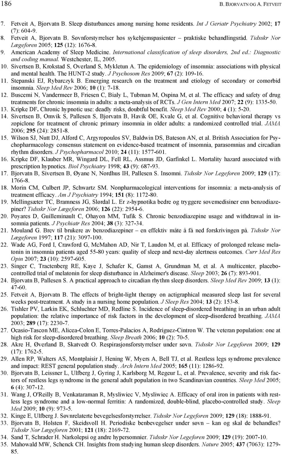 Sivertsen B, Krokstad S, Overland S, Mykletun A. The epidemiology of insomnia: associations with physical and mental health. The HUNT-2 study. J Psychosom Res 2009; 67 (2): 109-16. 11.