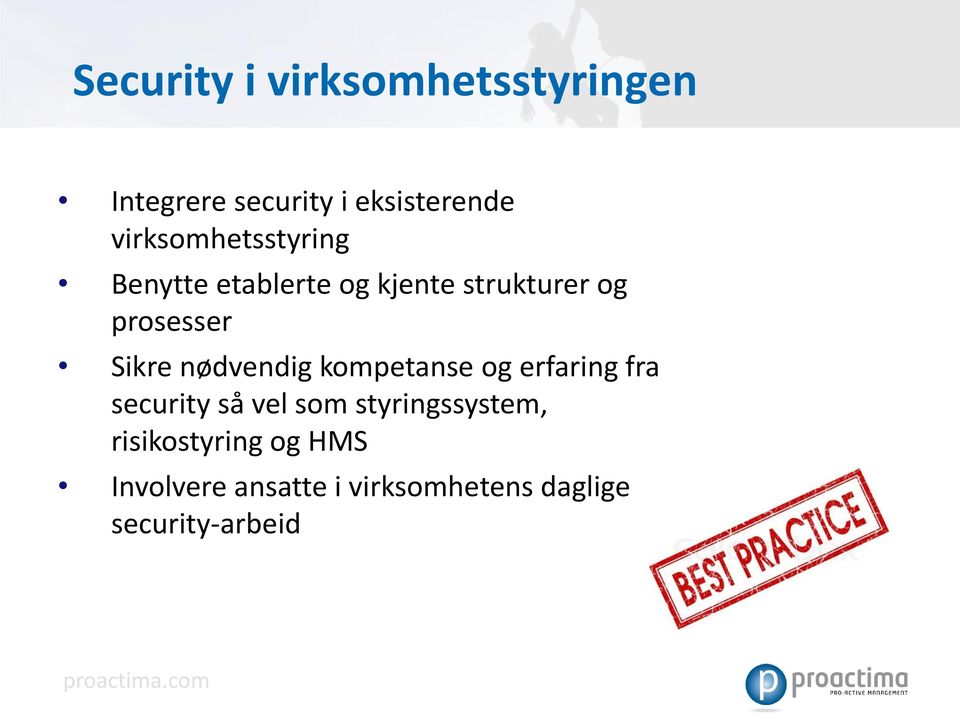 Sikre nødvendig kompetanse og erfaring fra security så vel som