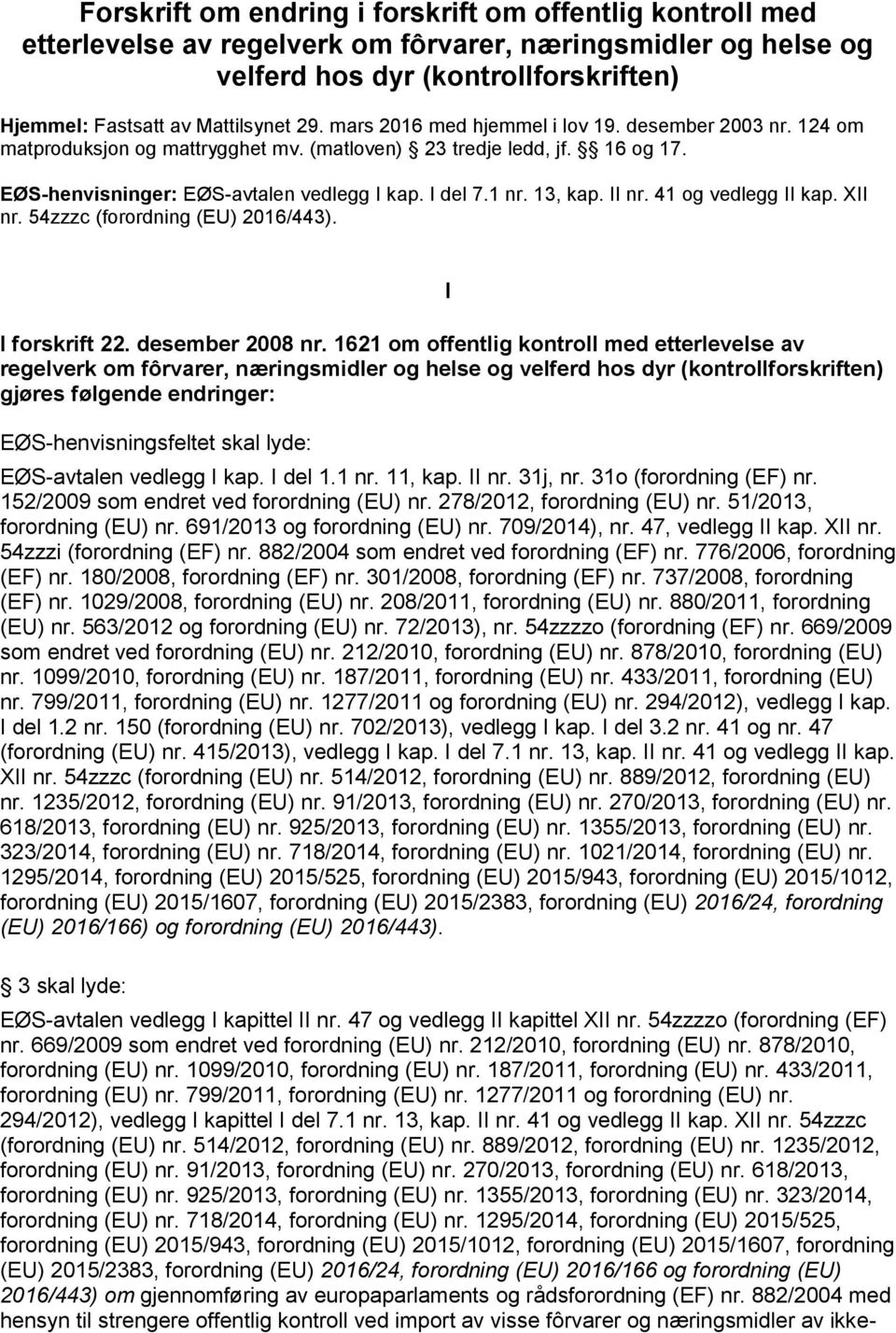 II nr. 41 og vedlegg II kap. XII nr. 54zzzc (forordning (EU) 16/443). I forskrift 22. desember 08 nr.