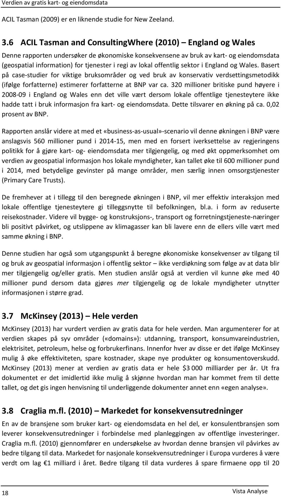 lokal offentlig sektor i England og Wales. Basert på case-studier for viktige bruksområder og ved bruk av konservativ verdsettingsmetodikk (ifølge forfatterne) estimerer forfatterne at BNP var ca.