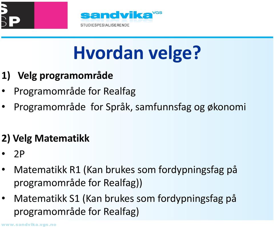 Språk, samfunnsfag og økonomi 2) Velg Matematikk 2P Matematikk R1 (Kan