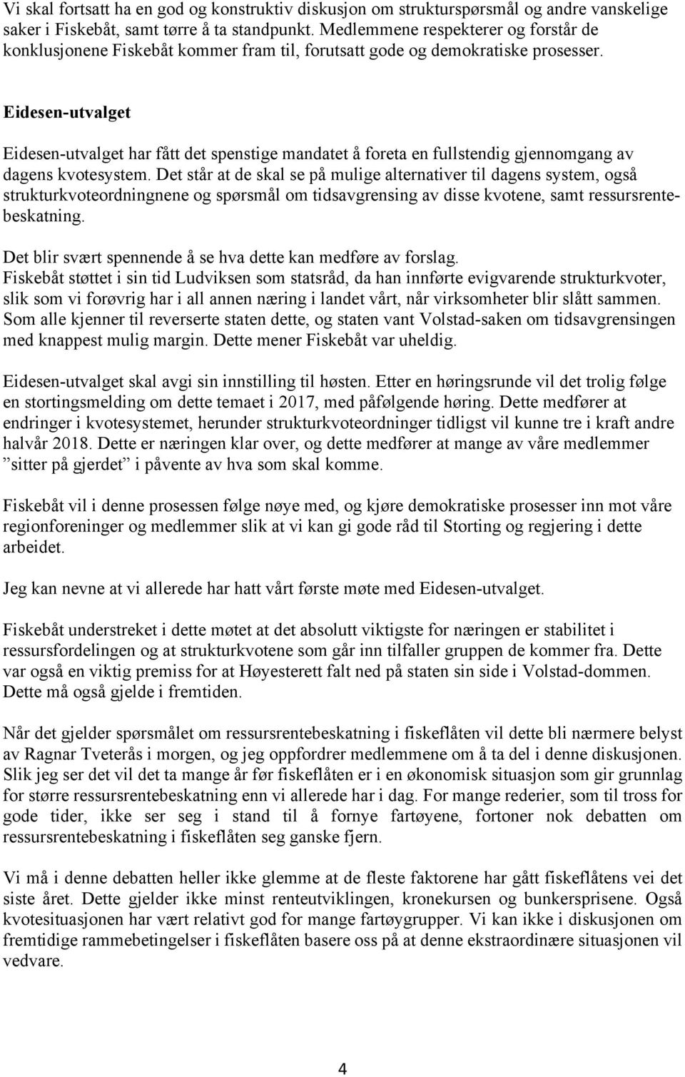 Eidesen-utvalget Eidesen-utvalget har fått det spenstige mandatet å foreta en fullstendig gjennomgang av dagens kvotesystem.