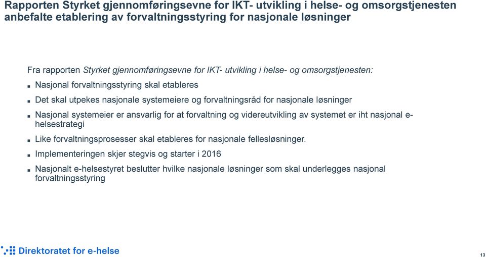 nasjonale løsninger Nasjonal systemeier er ansvarlig for at forvaltning og videreutvikling av systemet er iht nasjonal e- helsestrategi Like forvaltningsprosesser skal etableres