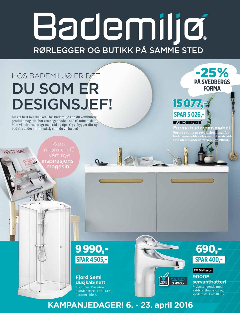 Og vi bygger ditt nye bad slik at det blir nøyaktig som du vil ha det! Kom innom og få vårt nye inspirasjonsmagasin!