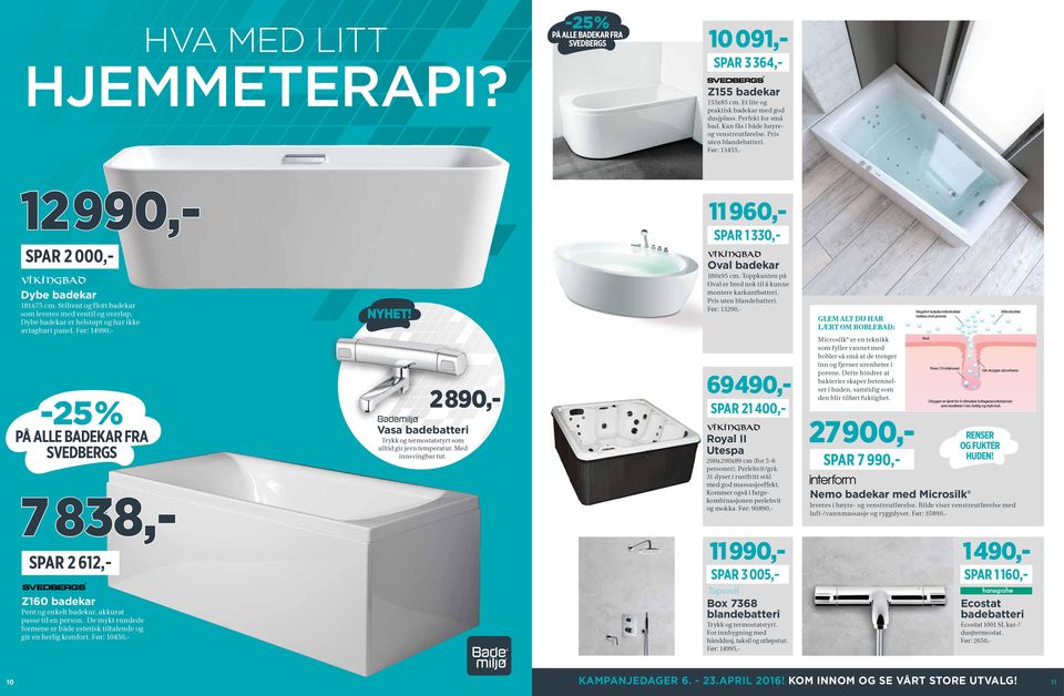 Dybe badekar er helstøpt og har ikke avtagbart panel. Før: 14990,- PÅ ALLE BADEKAR FRA SVEDBERGS 7 838,- 8 2 890,- Vasa badebatteri Trykk og termostatstyrt som alltid gir jevn temperatur.