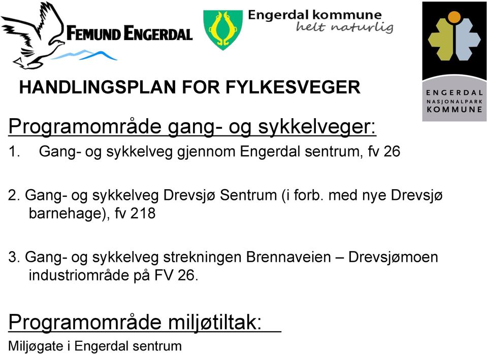 Gang- og sykkelveg Drevsjø Sentrum (i forb. med nye Drevsjø barnehage), fv 218 3.