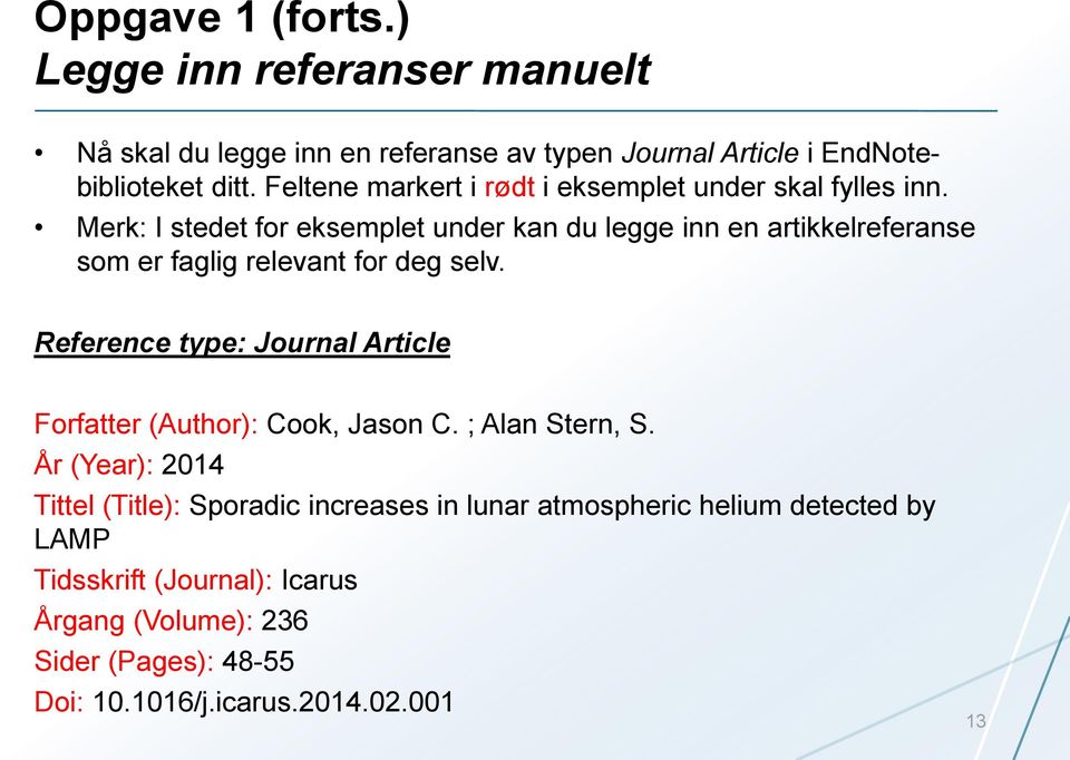 Merk: I stedet for eksemplet under kan du legge inn en artikkelreferanse som er faglig relevant for deg selv.