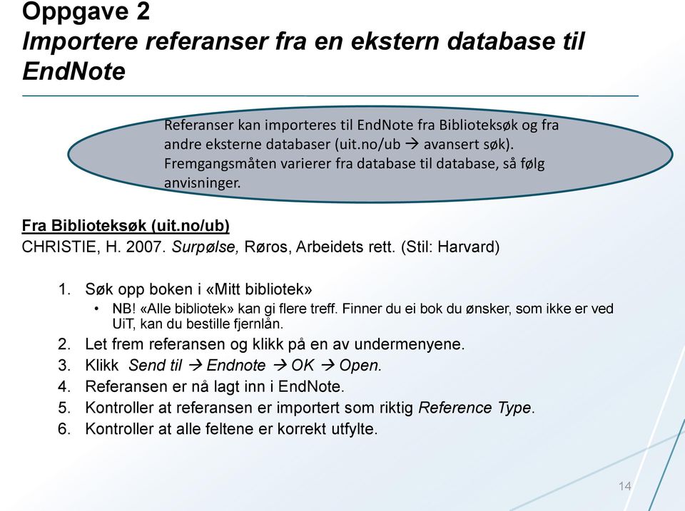 Søk opp boken i «Mitt bibliotek» NB! «Alle bibliotek» kan gi flere treff. Finner du ei bok du ønsker, som ikke er ved UiT, kan du bestille fjernlån. 2.