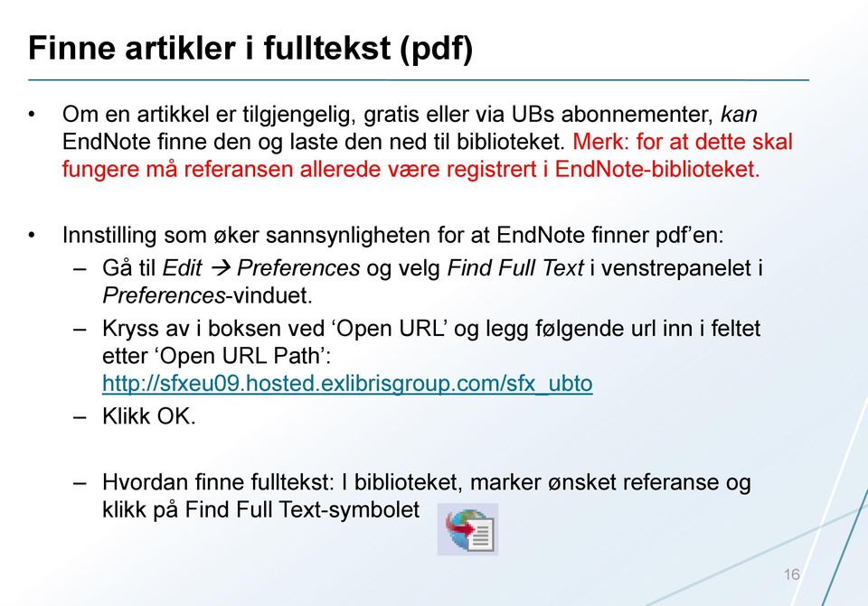 Innstilling som øker sannsynligheten for at EndNote finner pdf en: Gå til Edit Preferences og velg Find Full Text i venstrepanelet i Preferences-vinduet.