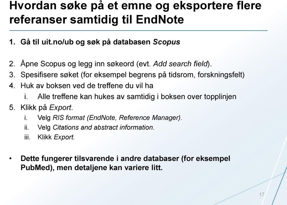 Huk av boksen ved de treffene du vil ha i. Alle treffene kan hukes av samtidig i boksen over topplinjen 5. Klikk på Export. i. Velg RIS format (EndNote, Reference Manager).