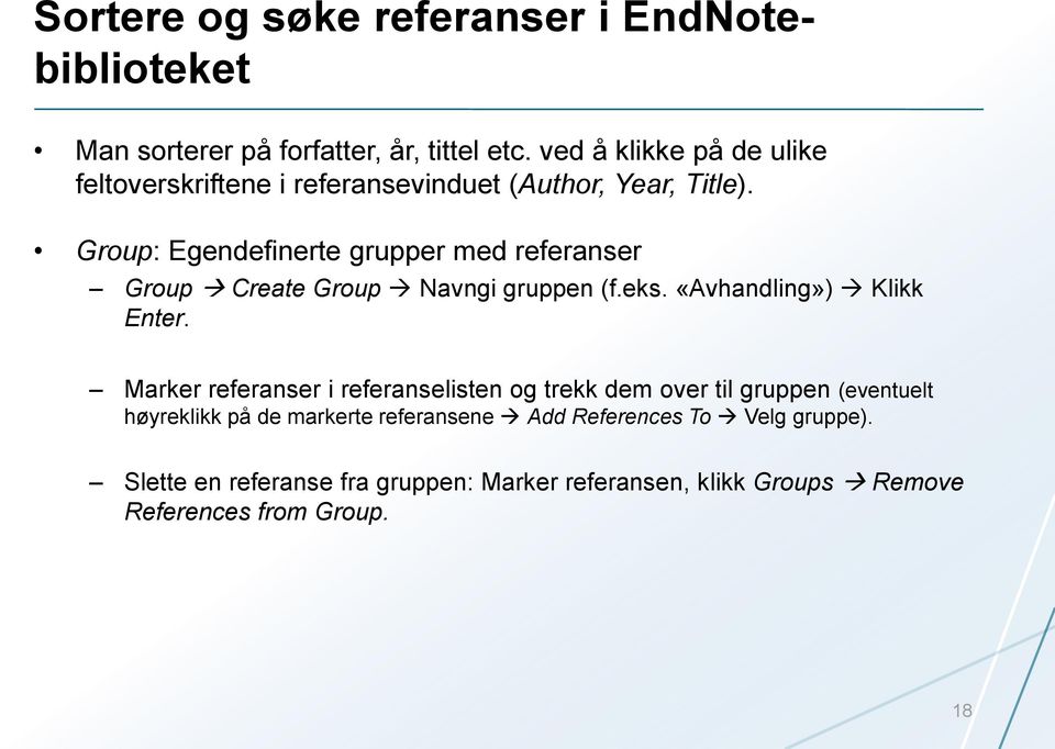 Group: Egendefinerte grupper med referanser Group Create Group Navngi gruppen (f.eks. «Avhandling») Klikk Enter.