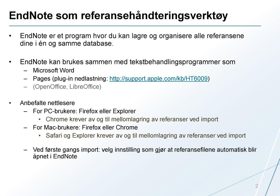 com/kb/ht6009) (OpenOffice, LibreOffice) Anbefalte nettlesere For PC-brukere: Firefox eller Explorer Chrome krever av og til mellomlagring av referanser ved