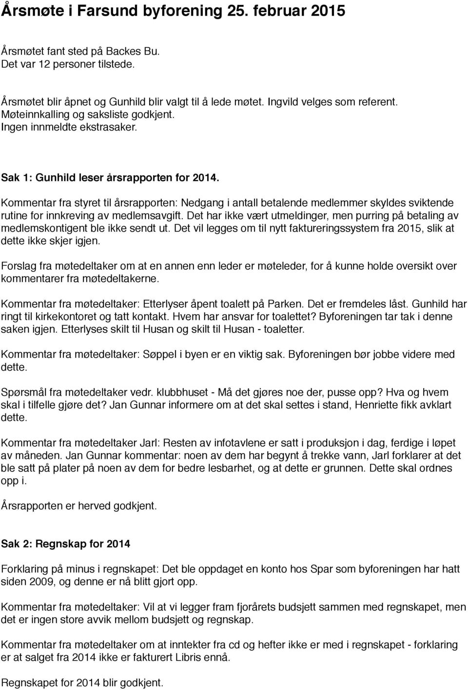 Kommentar fra styret til årsrapporten: Nedgang i antall betalende medlemmer skyldes sviktende rutine for innkreving av medlemsavgift.