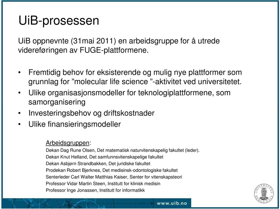 Ulike organisasjonsmodeller for teknologiplattformene, som samorganisering Investeringsbehov og driftskostnader Ulike finansieringsmodeller Arbeidsgruppen: Dekan Dag Rune Olsen, Det matematisk