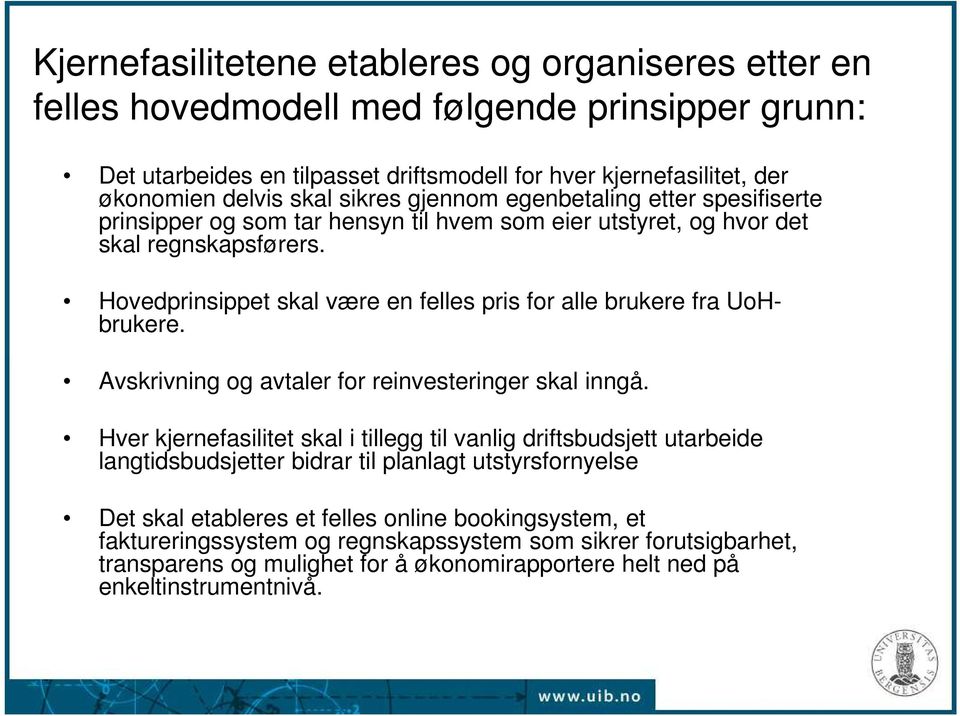 Hovedprinsippet skal være en felles pris for alle brukere fra UoHbrukere. Avskrivning og avtaler for reinvesteringer skal inngå.