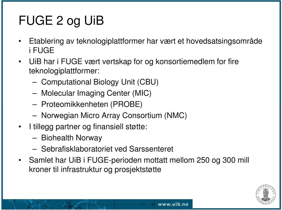 Proteomikkenheten (PROBE) Norwegian Micro Array Consortium (NMC) I tillegg partner og finansiell støtte: Biohealth Norway