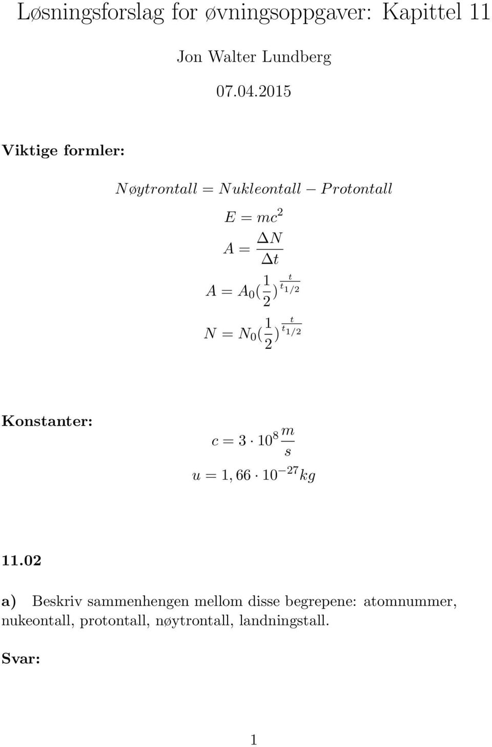 ( 2 ) t t /2 N = N 0 ( 2 ) t t /2 Konstanter: c = 3 0 8 m s u =, 66 0 27 kg.