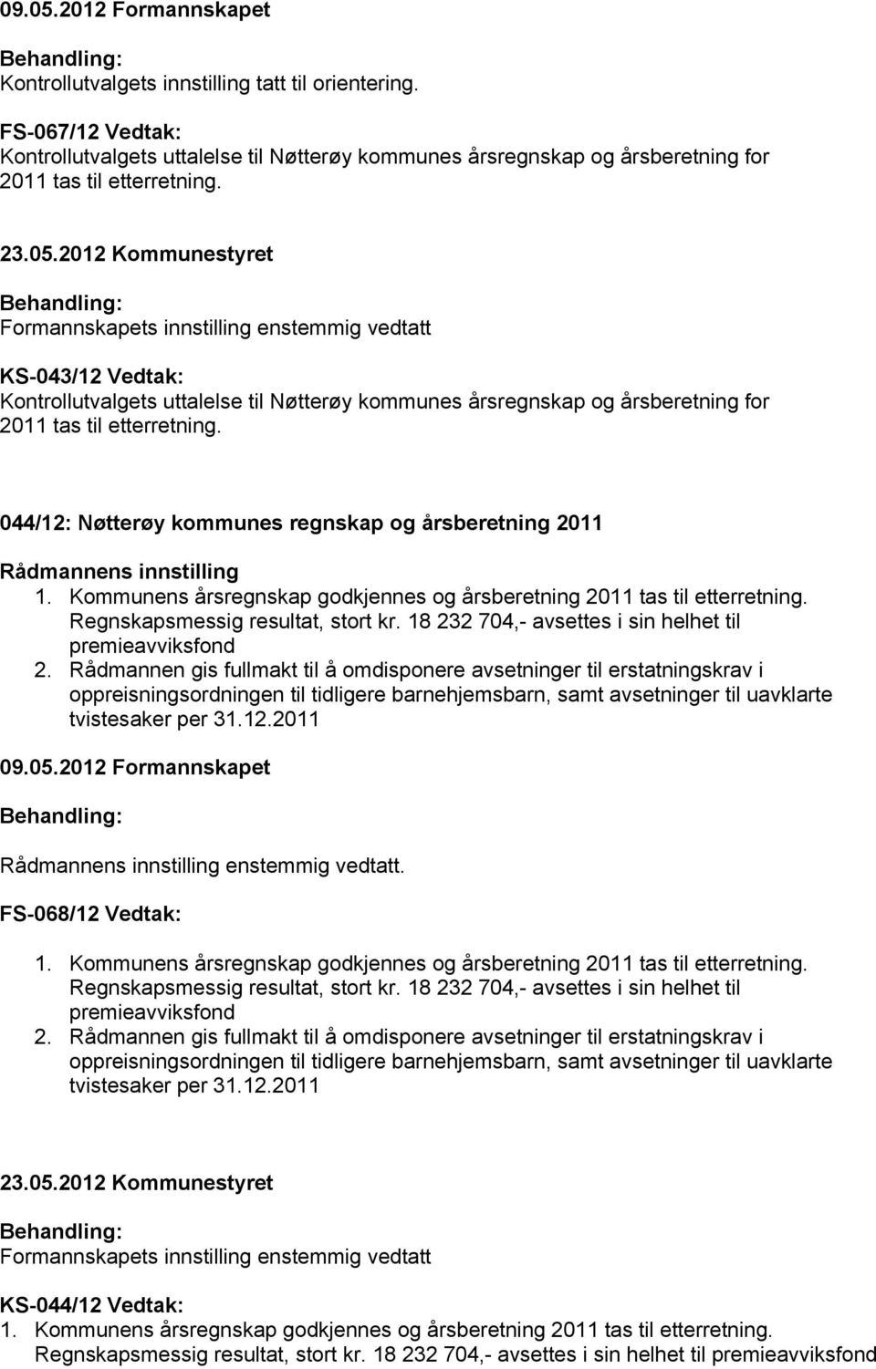 KS-043/12 Vedtak: Kontrollutvalgets uttalelse til Nøtterøy kommunes årsregnskap og årsberetning for 2011 tas til etterretning.