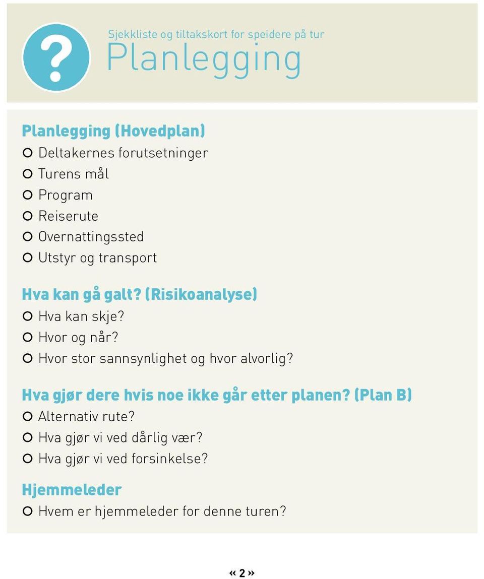 Hvor og når? Hvor stor sannsynlighet og hvor alvorlig? Hva gjør dere hvis noe ikke går etter planen?