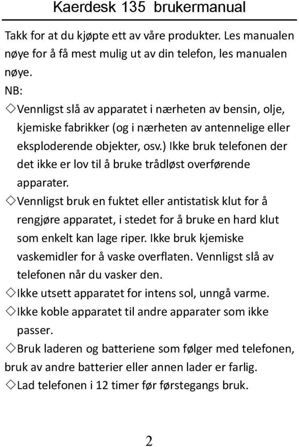 ) Ikke bruk telefonen der det ikke er lov til å bruke trådløst overførende apparater.