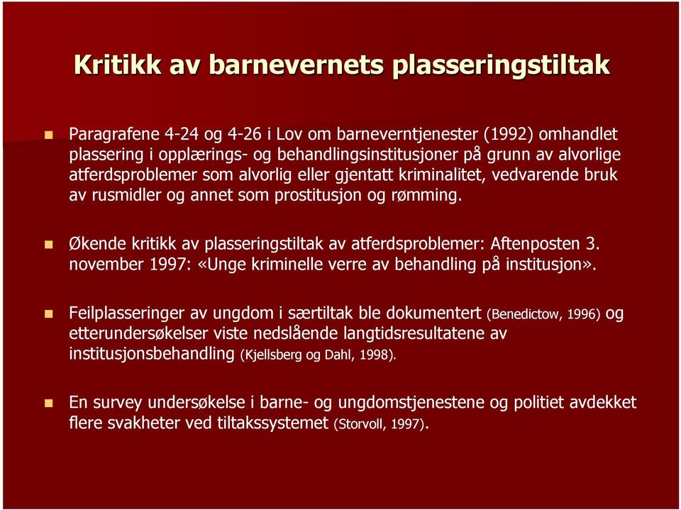 Økende kritikk av plasseringstiltak av atferdsproblemer: Aftenposten 3. november 1997: «Unge kriminelle verre av behandling på institusjon».